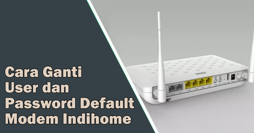 Cara Ganti User Dan Password Default Modem Indihome