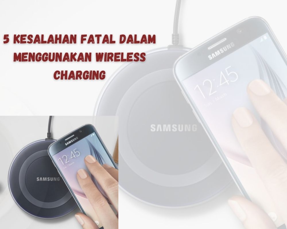 5 Kesalahan Fatal Dalam Menggunakan Wireless Charging 1
