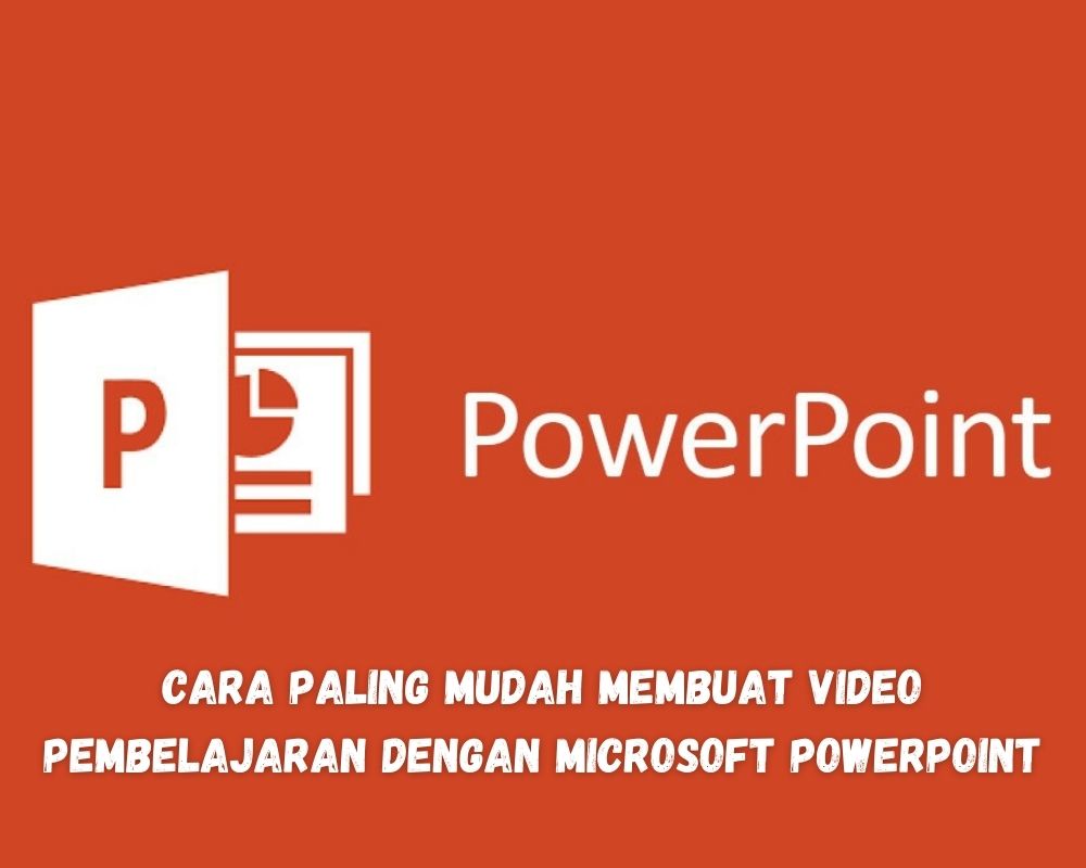 Cara Paling Mudah Membuat Video Pembelajaran Dengan Microsoft PowerPoint