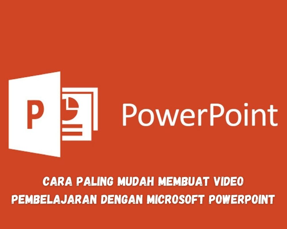 Cara Paling Mudah Membuat Video Pembelajaran Dengan Microsoft PowerPoint