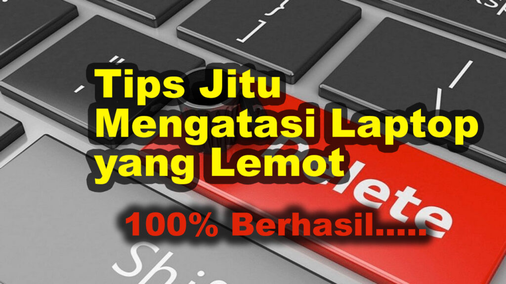 Tips Jitu Mengatasi Laptop Yang Lemot